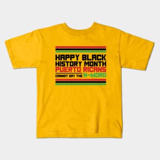 HAPPY BLACK HISTORY MONTH PUERTO RICANS CANNOT SAY THE N-WORD TEE SWEATER HOODIE GIFT PRESENT BIRTHDAY CHRISTMAS Kids T-Shirt